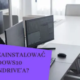 Biuro z monitorami wyświetlającymi wykresy. Fioletowy prostokąt z tekstem: "Jak zainstalować Windows 10 z pendrive'a?".