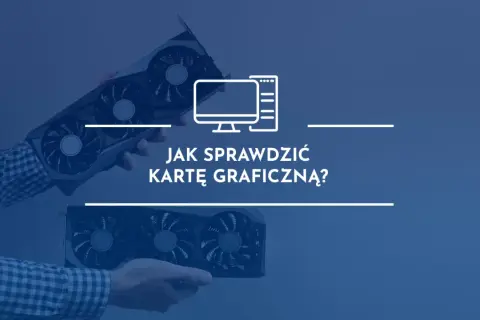 Dwie karty graficzne w rękach, obok ikona komputera i tekst "Jak sprawdzić kartę graficzną?".