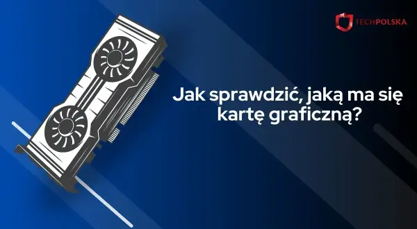 Ilustracja karty graficznej z pytaniem "Jak sprawdzić, jaką ma się kartę graficzną?".