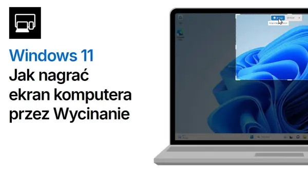 Jak nagrać ekran Windows 11 - proste metody i przydatne wskazówki