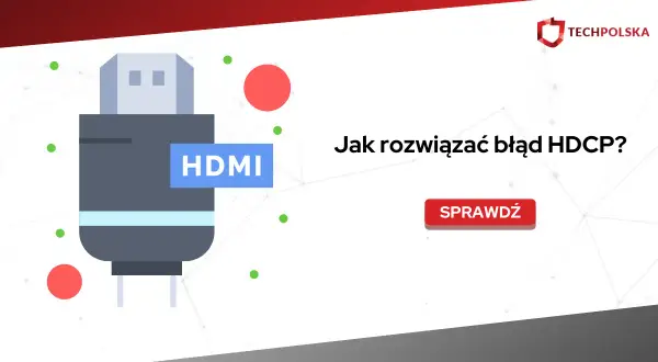 Grafika przedstawia wtyczkę HDMI i tekst "Jak rozwiązać błąd HDCP?". Pomaga zrozumieć ochronę HDCP.