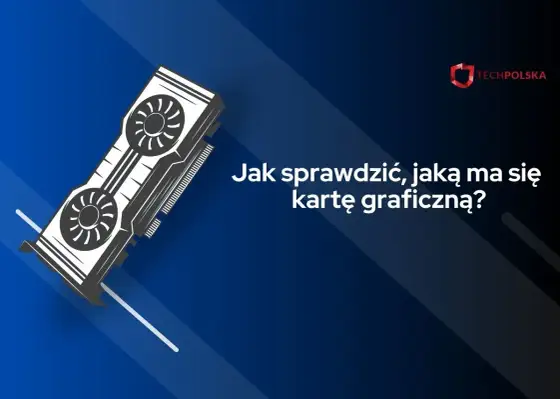 Jak sprawdzić kartę graficzną w Windows 11 - Szybki poradnik