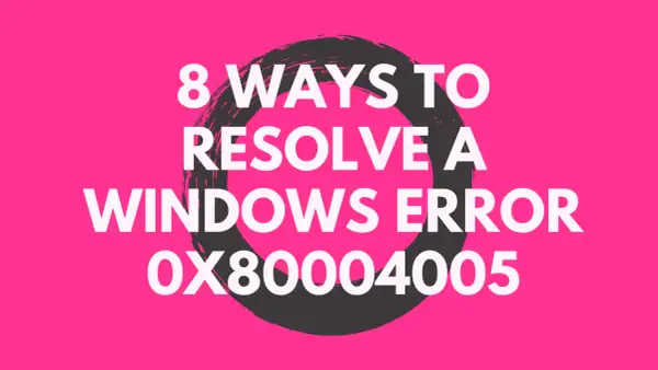 8 sposobów na rozwiązanie błędu Windows 0x80004005.